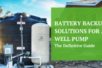 Battery Backup Solutions for a Well Pump – The Definitive Guide