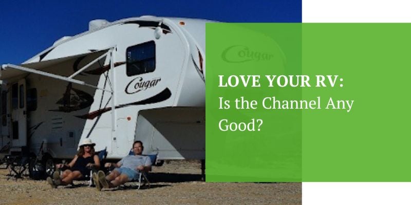 Love Your RV Is the Channel Any Good