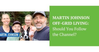 Martin Johnson Off-Grid Living Should You Follow the Channel